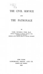 Harvard historical studies. Vol. 11. The civil service and the patronage