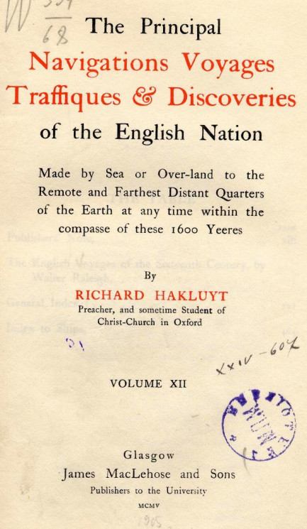 The principal navigations, voyages, traffiques & discoveries of the English nation. Volume 12. Made by sea or over-land to the remote and farthest distant quarters of the Earth at any time within the compasse of these 1600 years