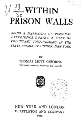 Within prison walls. Being a narrative of personal experience during a week of voluntary confinement in the state prison at Auburn, New York