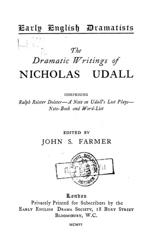 Early English dramatists. The dramatic writings of Nicholas Udall