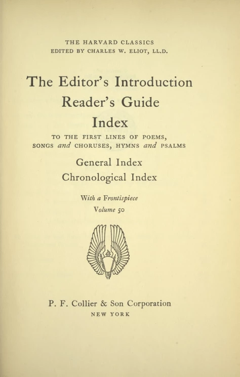 The Harvard classics. Volume 50. The Editor's Introduction. Reader's Guide. Index 