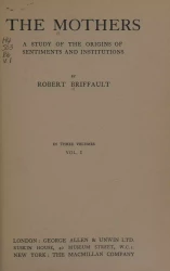 The Mothers. A study of the origins of sentiments and institutions. Volume 1