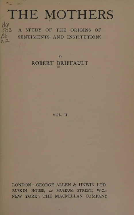The Mothers. A study of the origins of sentiments and institutions. Volume 2