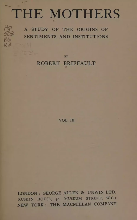 The Mothers. A study of the origins of sentiments and institutions. Volume 3