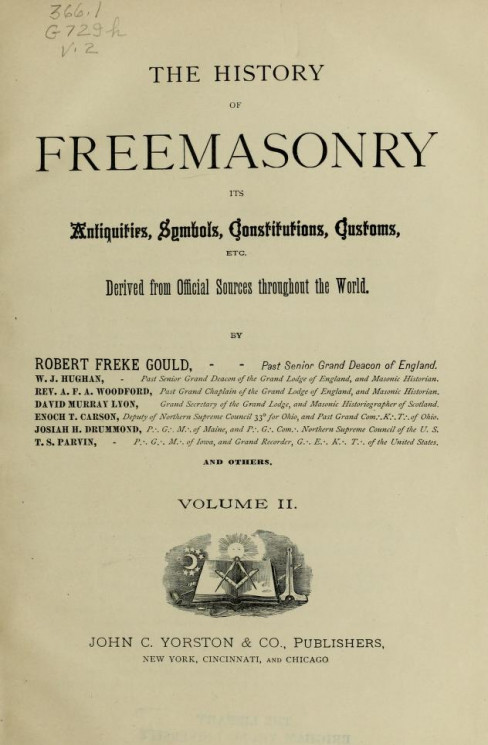The history of freemasonry its antiquities, symbols, constitutions, customs, etc., derived from official sources throughout the world. Volume 2
