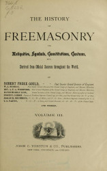 The history of freemasonry its antiquities, symbols, constitutions, customs, etc., derived from official sources throughout the world. Volume 3