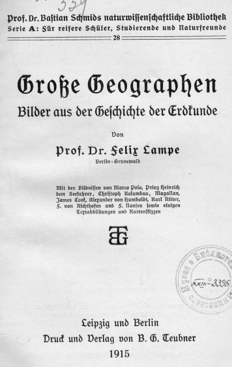 Prof. Dr. Bastian Schmids naturwissenschaftliche Bibliothek. Serie A. Fur reifere Schuler, Studierende und Naturfreunde. 28. Grosse Geographen. Bilder aus der Geschichte der Erdkunde