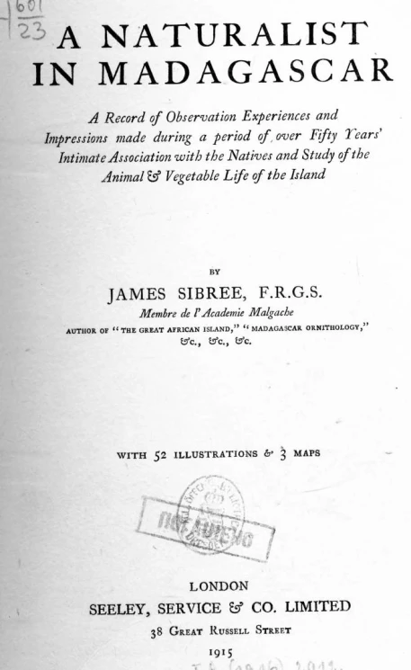 A naturalist in Madagascar. A record of observation experiences and impressions made during a period of over fifty years' intimate association with the natives and study of the animal & vegetable life of the island