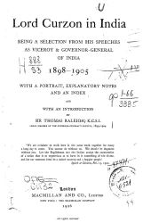 Lord Curzon in India. Being a selection from his speeches as viceroy & governor-general of India 1898-1905