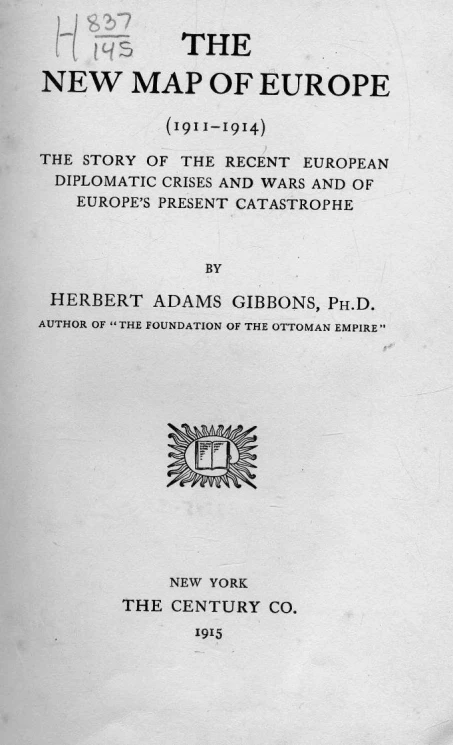 The new map of Europe 1911-1914. The story of the recent European diplomatic crises and wars and of Europe's present catastrophe