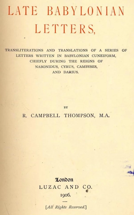 Late Babylonian letters, transliterations and translations of a series of letters written in Babylonian cuneiform, chiefly during the reigns of Nabonidus, Cyrus, Cambyses, and Darius