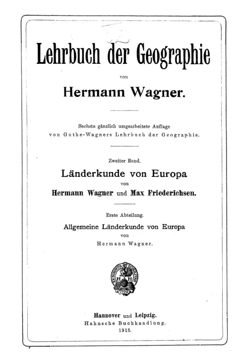 Lehrbuch der Geographie. Bd. 2. Landerkunde von Europa. 1 abteilung. Allgemeine Landerkunde von Europa. 6 Auflage