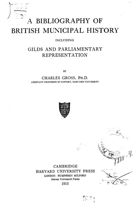 Harvard historical studies. Vol. 5. A bibliography of British municipal history including Gilds and Parliamentary representation
