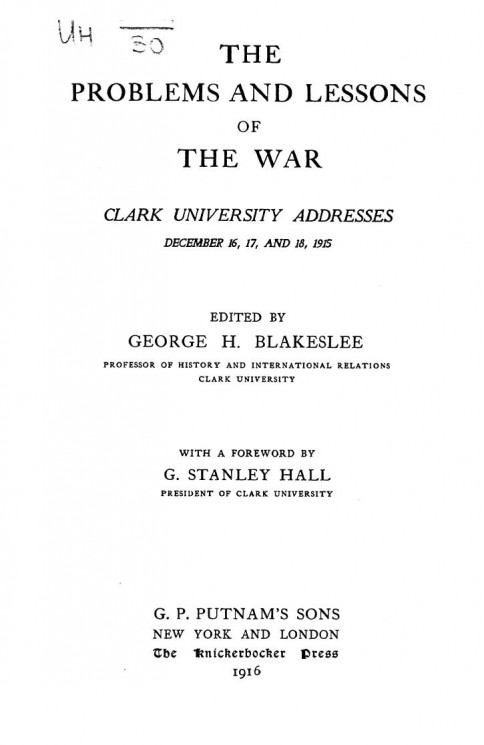 The problems and lessons of the war. Сlark University addresses December 16, 17, and 18, 1915