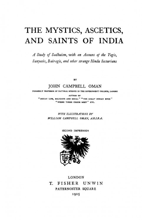 The mystics, ascetics, and saints of India. A study of Sadhuism, with an account of the Yogis, Sanyasi, Bairagi, and other strange Hindu sectarians. Second impression
