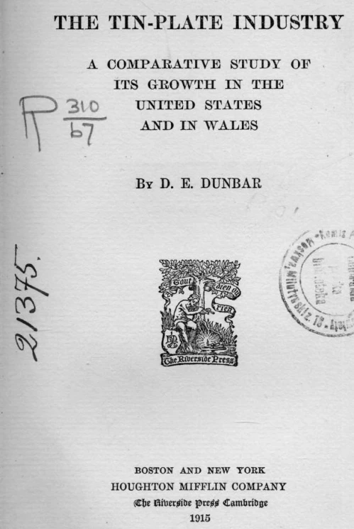 The tin-plate industry. A comparative study of its growth in the United States and in wales