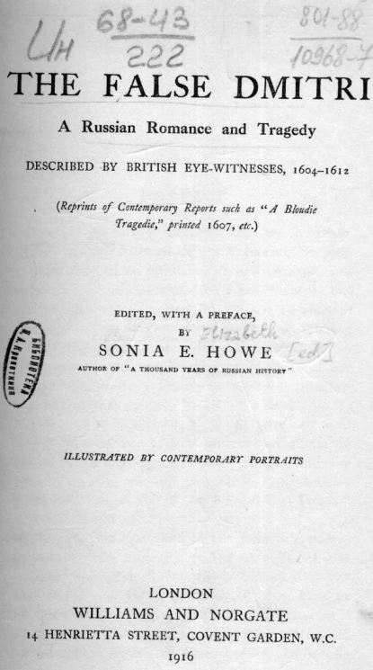 The false Dmitri. A Russian romance and tragedy described by British eye-witnesses, 1604-1612 (reprints of contemporary reports such as "A bloudie tragedie", printed 1607, etc.)