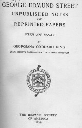 George Edmund Street. Unpublished notes and reprinted papers with an essay by Georgiana Goddard King