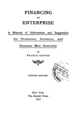 Financing an enterprise. A manual of information and suggestion for promoters, investors, and business men generally. 4 edition