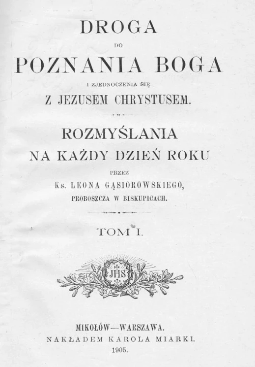 Droga do poznania Boga i zjednoczenia sie z Jezusem Chrystusem. Tom 1. Rozmyslania na kazdy dzien roku