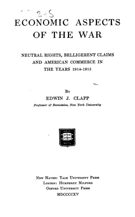 Economic aspects of the war. Neutral rights, belligerent claims and American commerce in the years 1914-1915