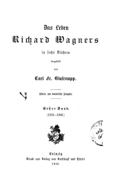 Das Leben Richard Wagners. 1 Band. 1813-1843. In 6 Buchern